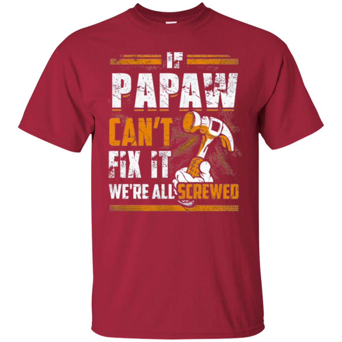If Papaw Can_t Fix It We_re All Screwed T-shirt Cardinal