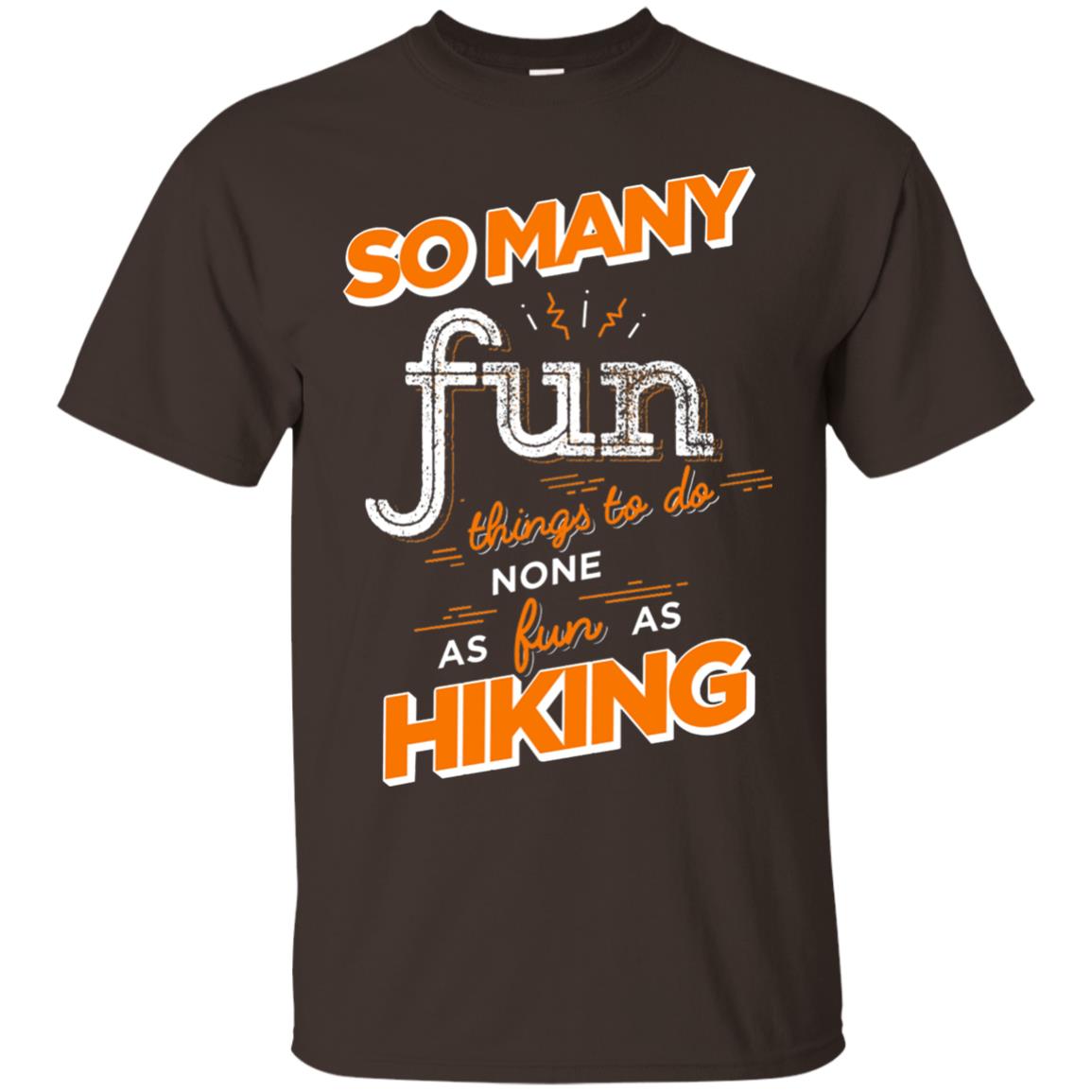 So Many Fun Things To Do None As Fun As Hiking Lover Shirt Dark Chocolate
