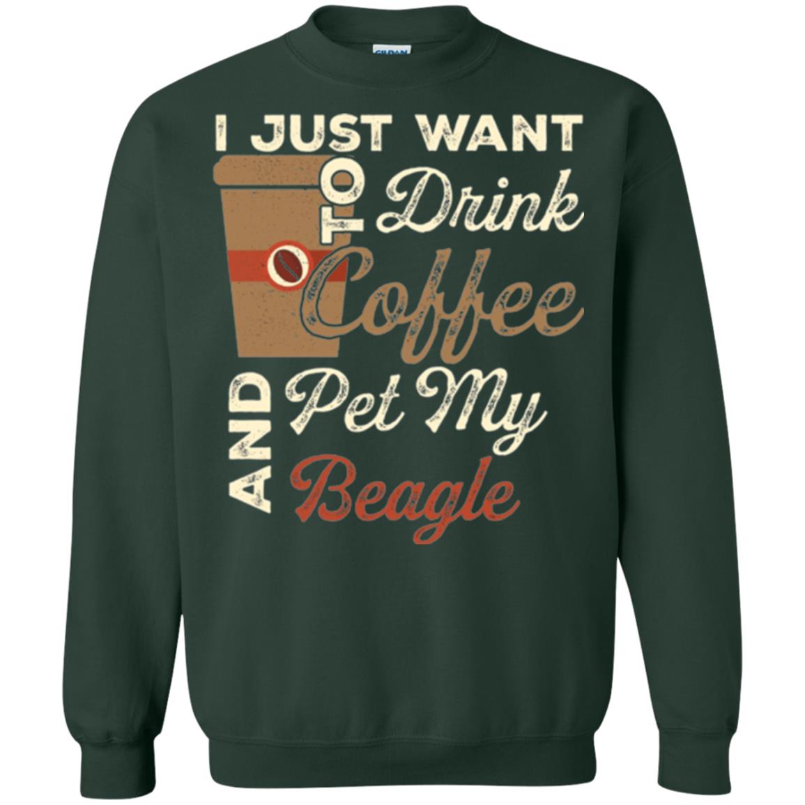 Coffee Lovers T-shirt I Just Want To Drink Coffee And Pet My Beagle Forest Green