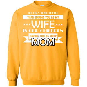 The Only Thing Better Than Having You As My Wife Is Our Children Having You As Their MomG180 Gildan Crewneck Pullover Sweatshirt 8 oz.