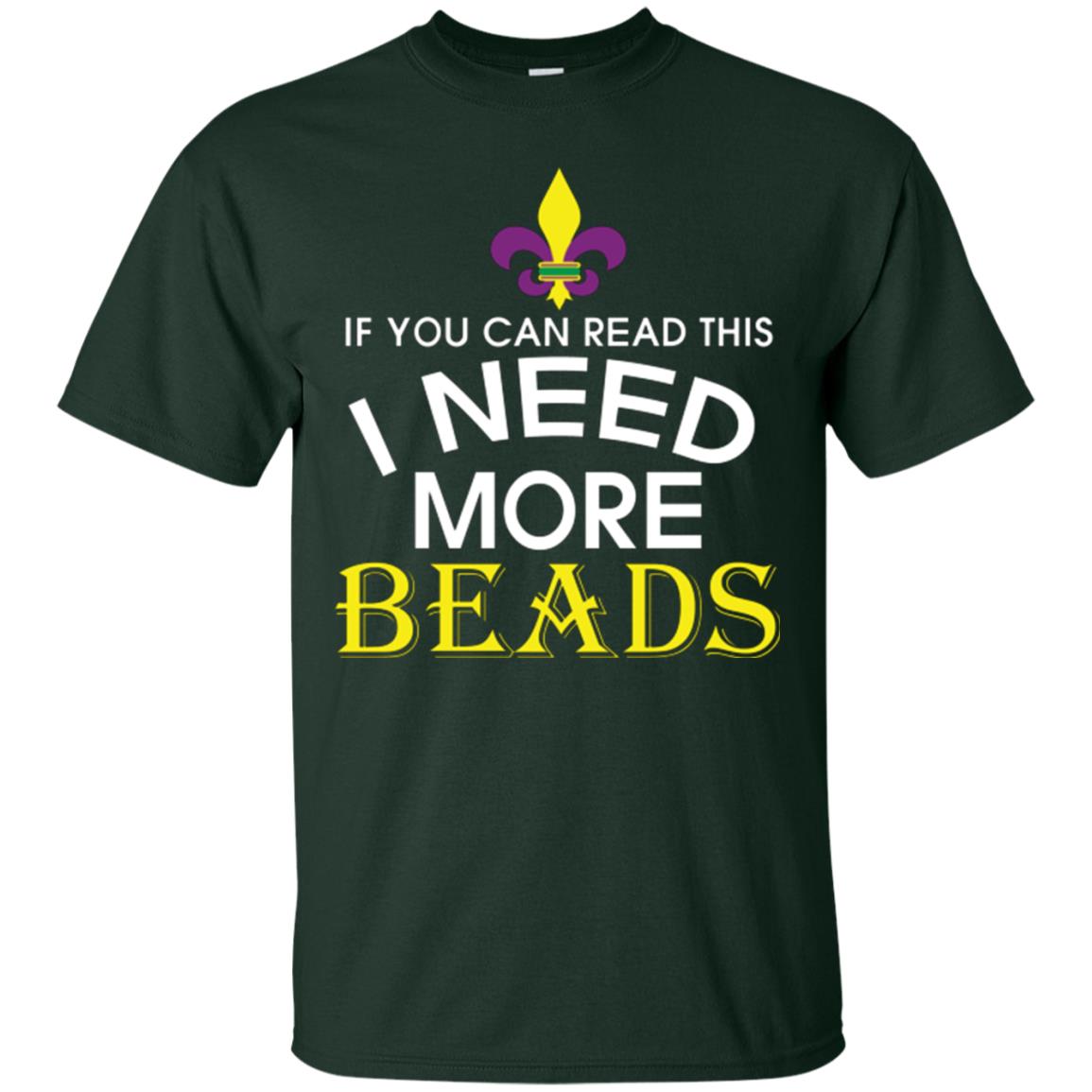 Mardi Gras T-shirt If You Can Read This I Need More Beads Forest