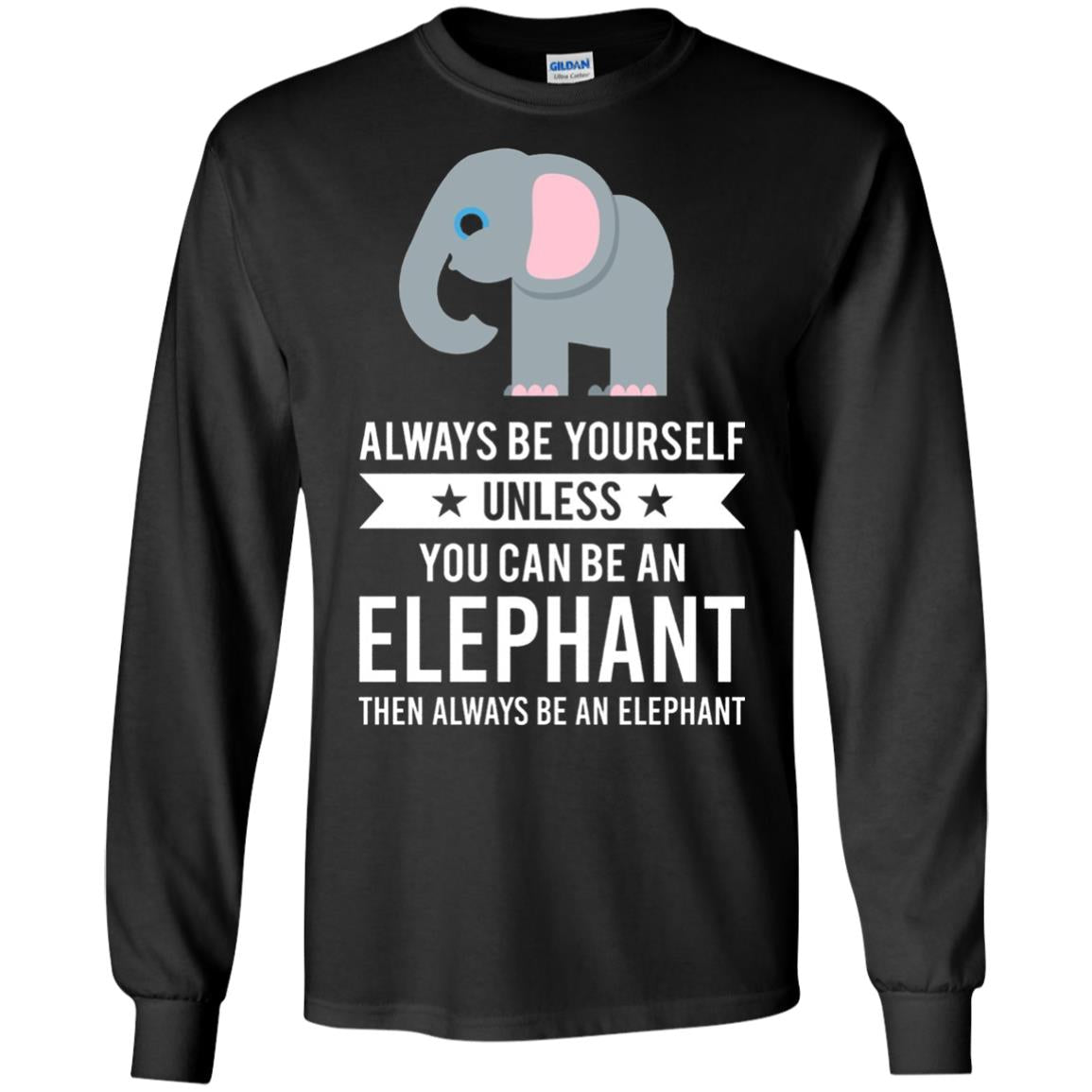 Always Be Yourself Unless You Can Be An Elephant T-shirt Elephant Lovers T-shirt Black