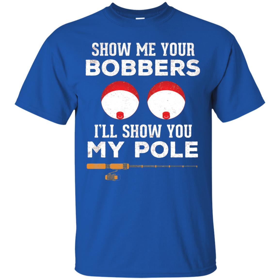 Fisherman T-shirt Show Me Your Bobbers Royal