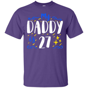 My Daddy Is 27 27th Birthday Daddy Shirt For Sons Or DaughtersG200 Gildan Ultra Cotton T-Shirt