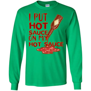 Hot Sauce T-shirt I Put Hot Sauce On My Hot Sauce