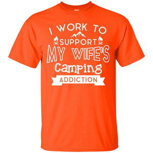 I Work To Support My Wife_s Camping Addiction Husband Shirt