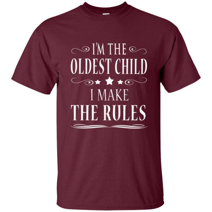 Oldest Child T-shirt I_m The Oldest Child I Make The Rules Maroon