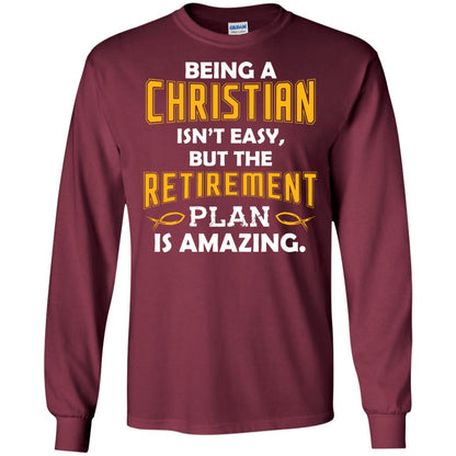 Being A Christian Isn’t Easy But The Retirement Plan Is Amazing Christian Shirt For Retired Men Maroon