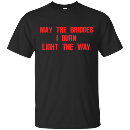 May The Bridges I Burn Light The Way T-shirt Black