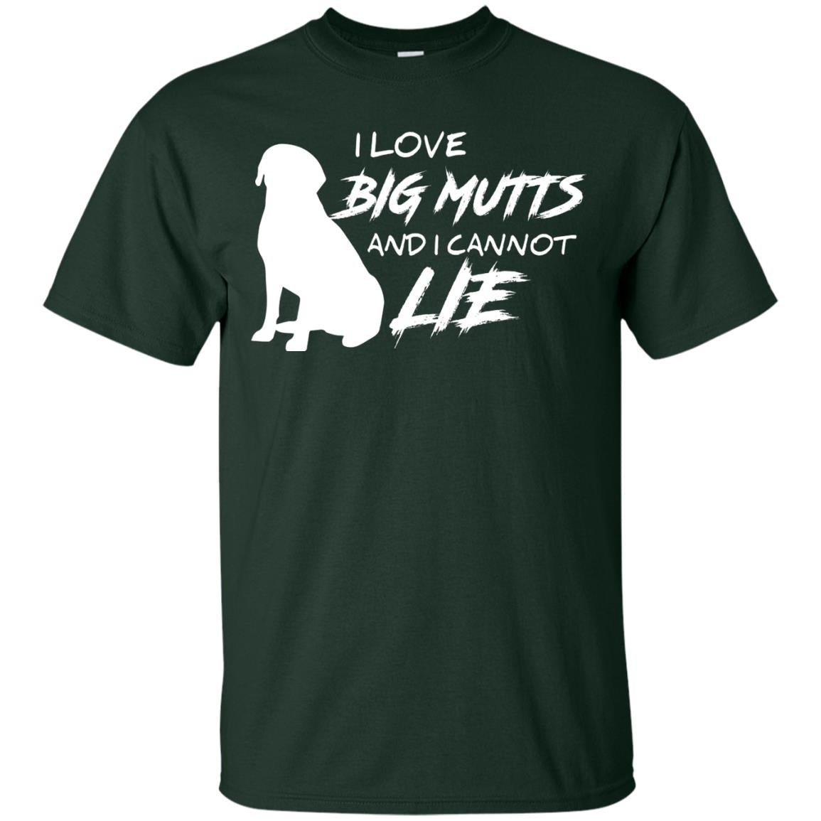 Dog Lover T-shirt I Love Big Mutts And I Cannot Lie Forest
