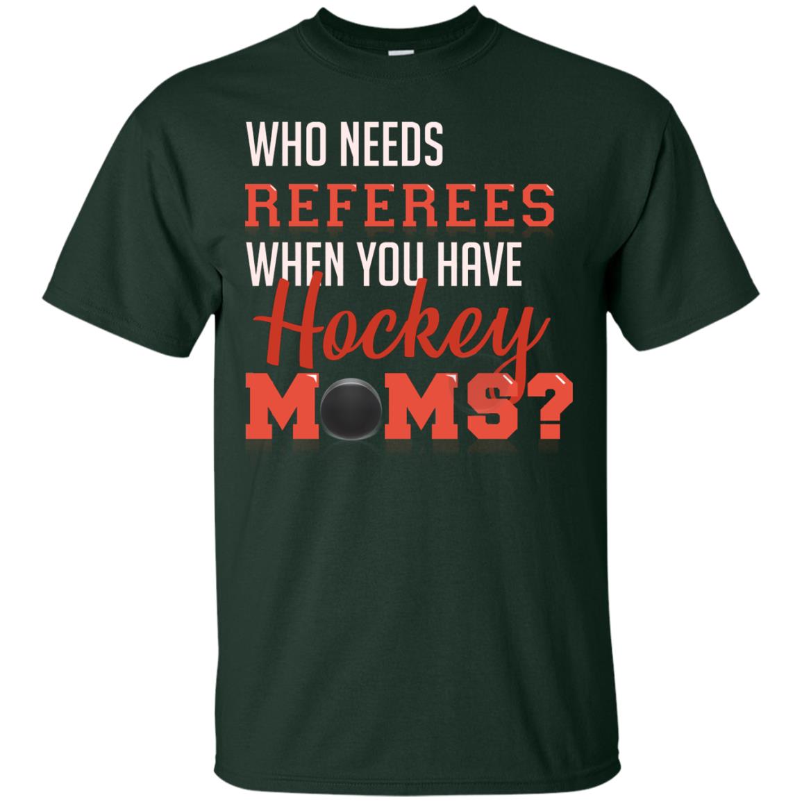 Who Needs Referees When You Have Hockey Moms Shirt Forest