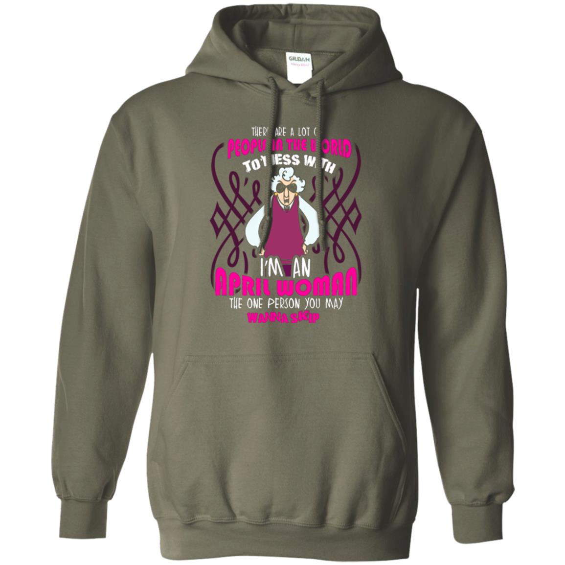 April Woman T-shirt There Are A Lot Of People In The World To Mess With Military Green