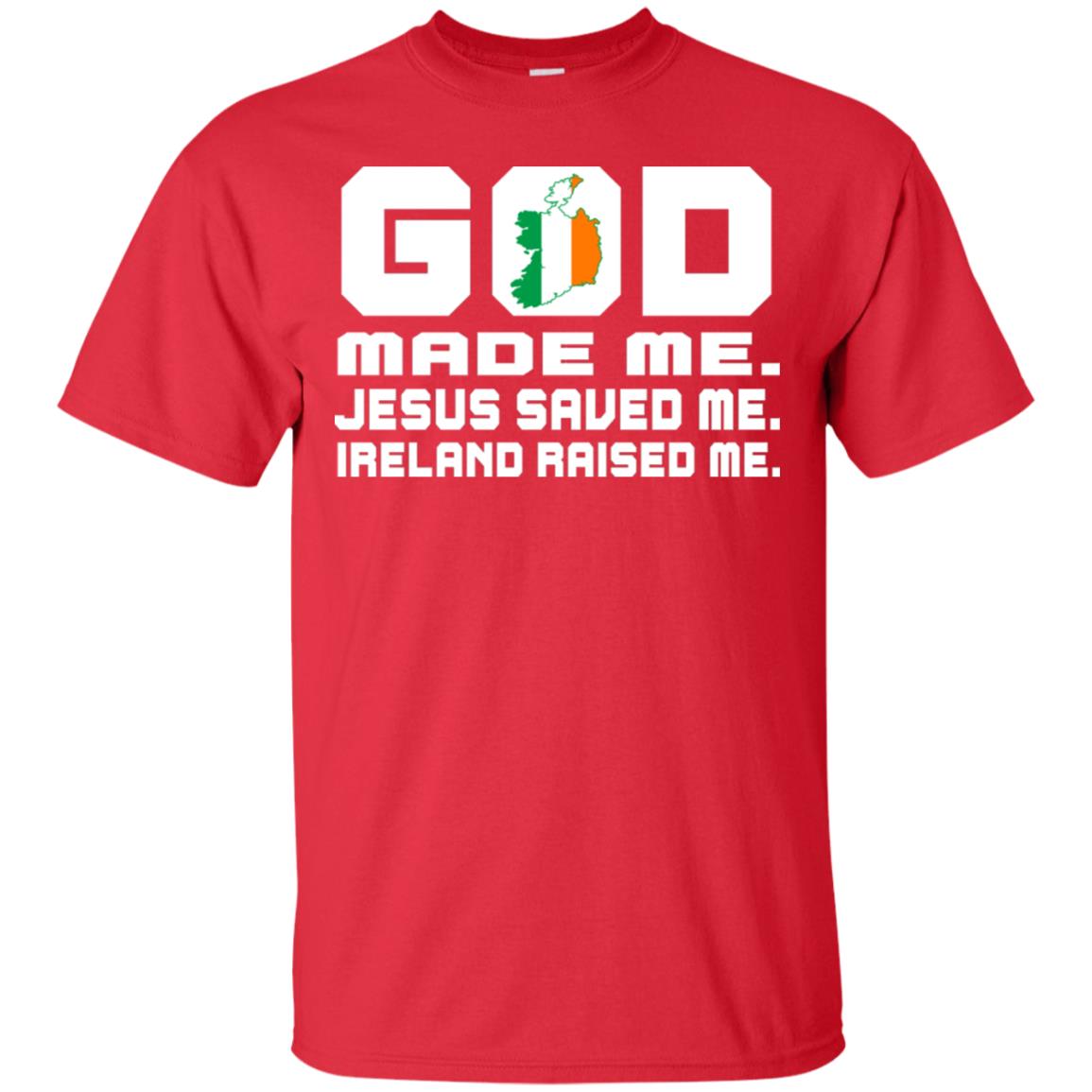 God Made Me Jesus Saved Me Ireland Raised Me Irish Gift Shirt Red
