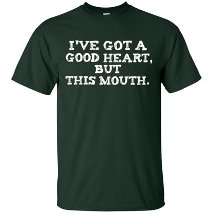 I_ve Got A Good Heart But This Mouth T-shirt Forest Green