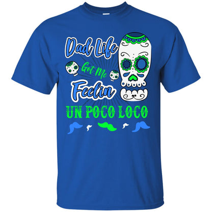 Dad Life Got Me Feelin Un Poco Loco Cinco De Mayo Daddy Shirt Royal