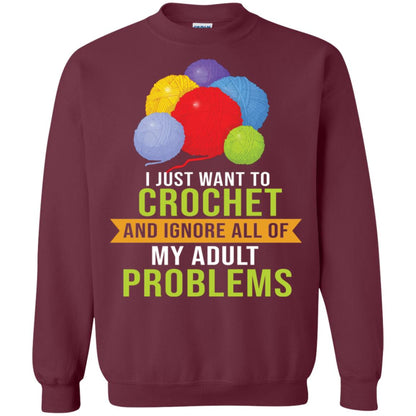 I Just Want To Crochet And Ignore All Of My Adult Problems Shirt Maroon