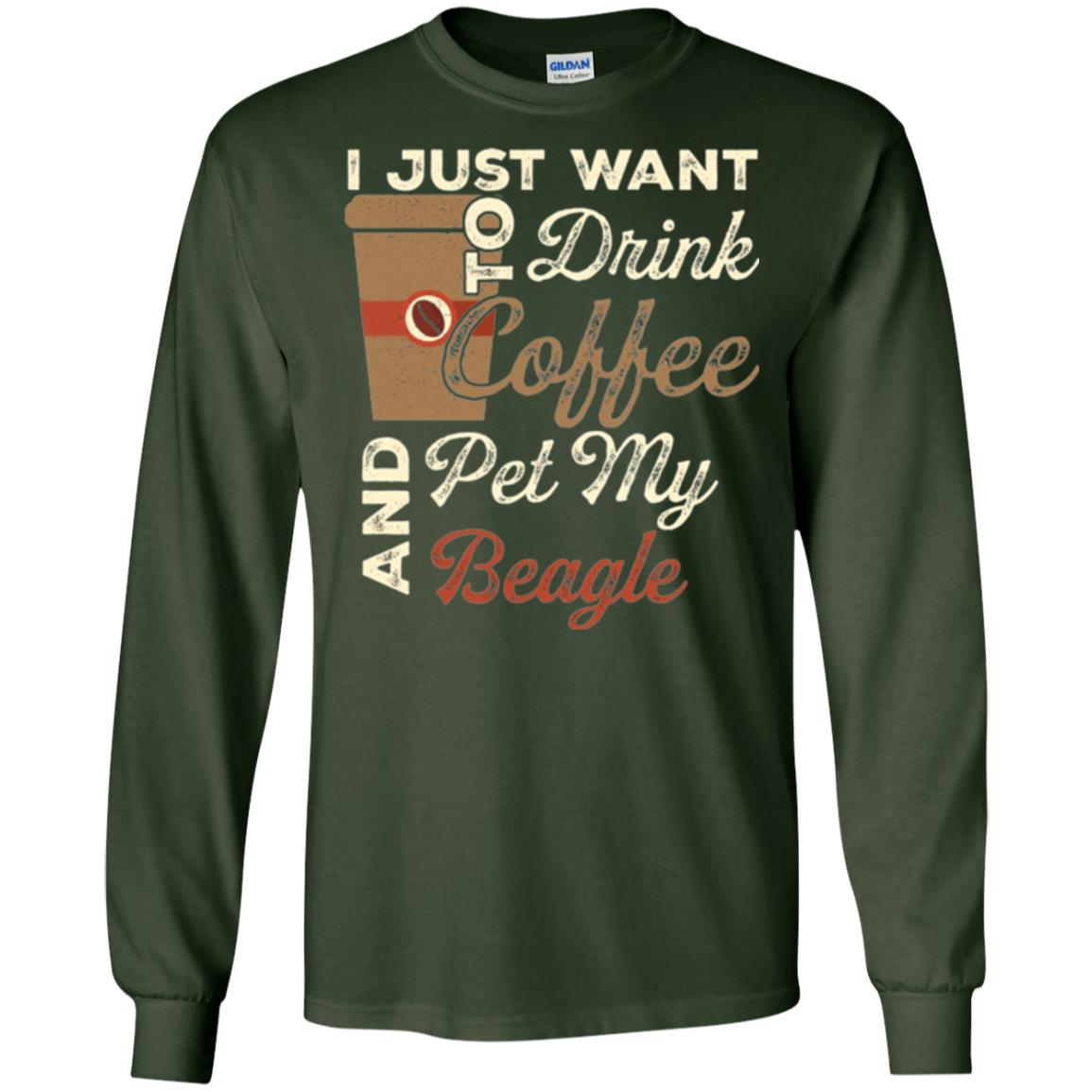 Coffee Lovers T-shirt I Just Want To Drink Coffee And Pet My Beagle Forest Green