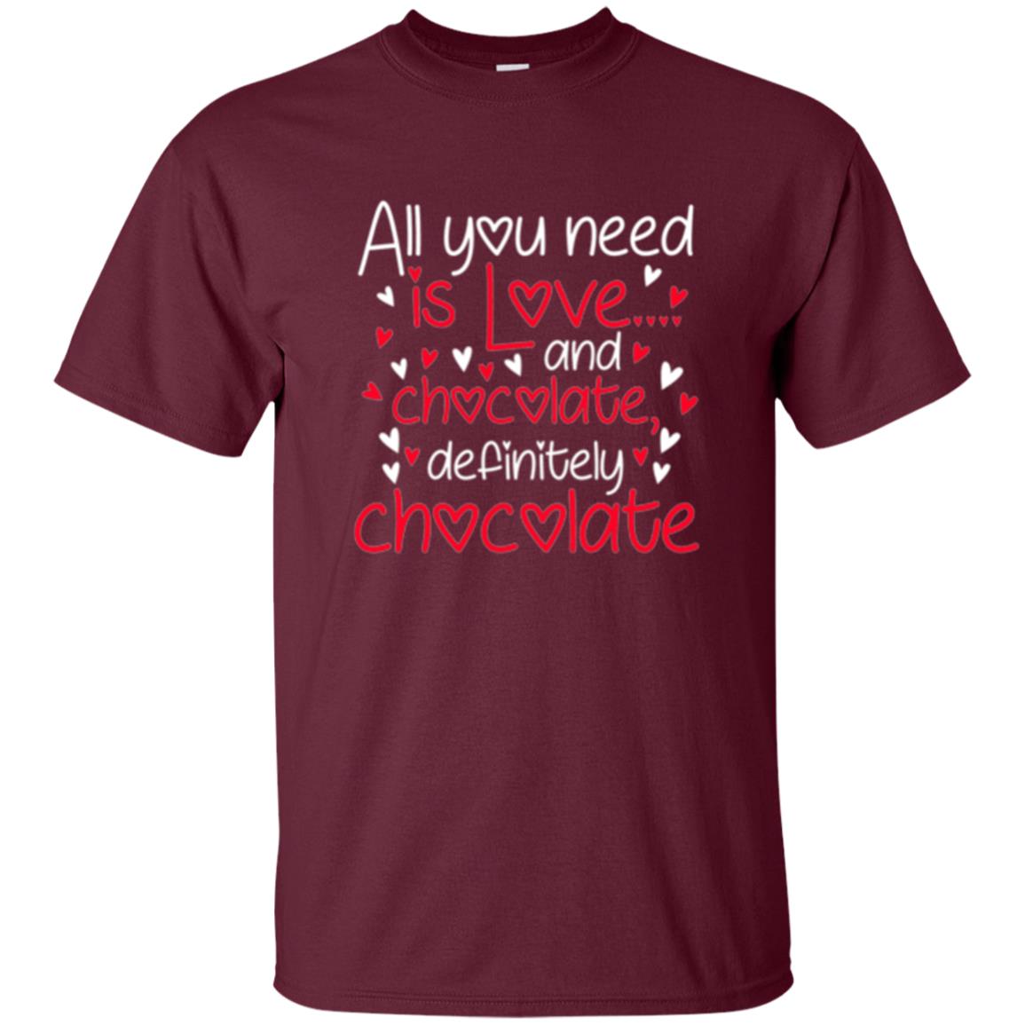 Valentines Day T-shirt All You Need Love And Chocolate Maroon