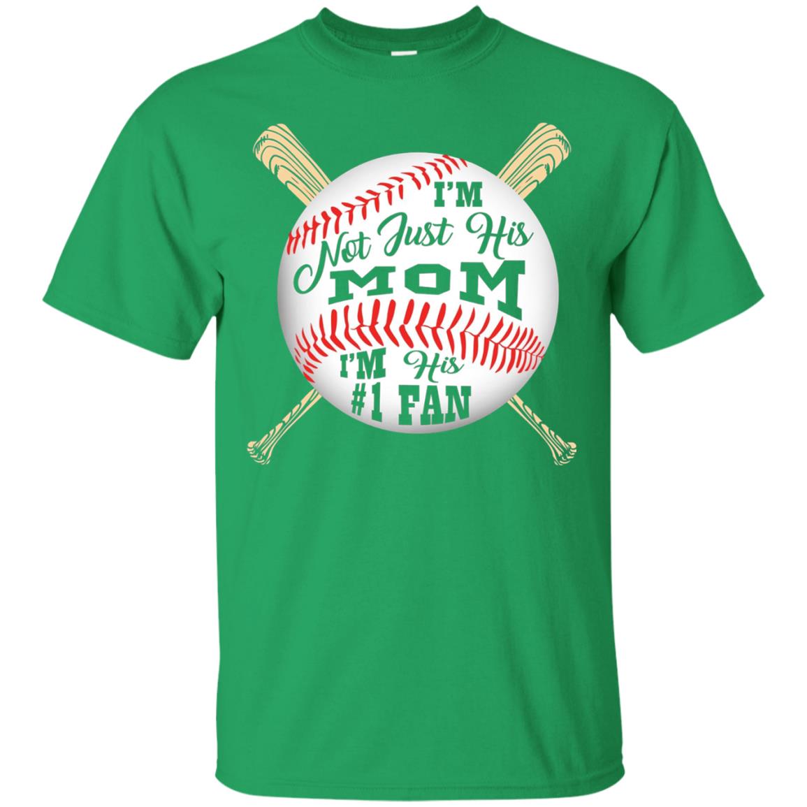 I'm Not Just His Mom I'm His # 1 Fan Baseball Mom T-shirt Irish Green