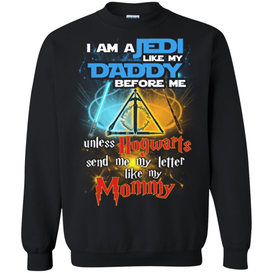 I Am A Jedi Like My Daddy Before Me Unless Hogwarts Send Me My Letter Like My Mommy Funny Hary Potter Fan T-shirtG180 Gildan Crewneck Pullover Sweatshirt 8 oz.