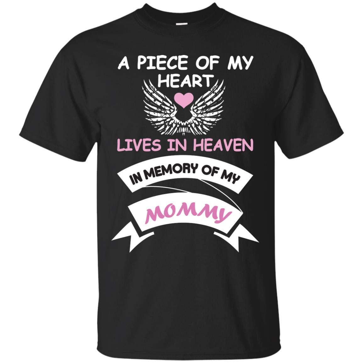A Piece Of My Heart Lives In Heaven In Memory Of My Mommy Shirt Black