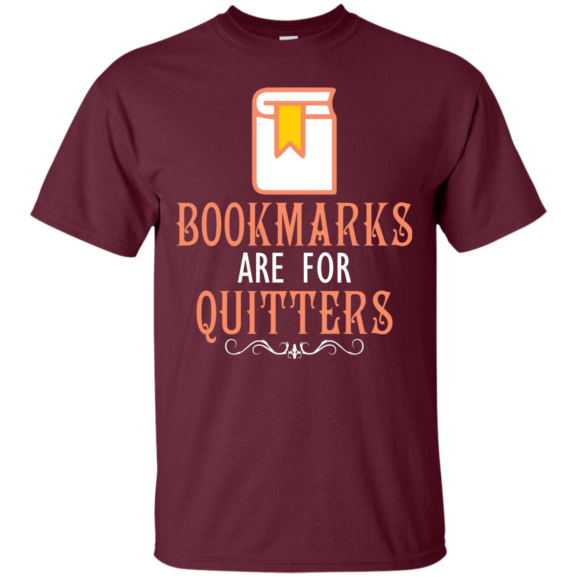 Bookmarks Are For Quitters Book Reader T-shirt Maroon