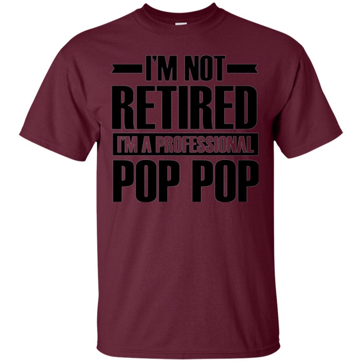 Daddy T-shirt  I'm Not Retired I'm A Professional Pop Pop