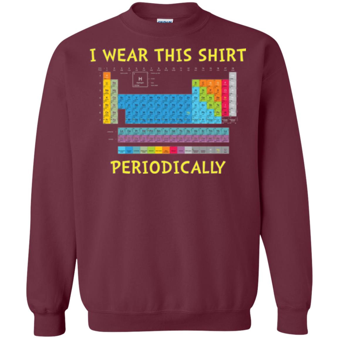 Periodic Table T-shirt I Wear This Shirt Periodically Maroon