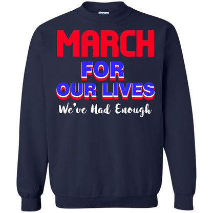 March For Our Lives We_ve Had Enough Gun Controls T-shirt Navy