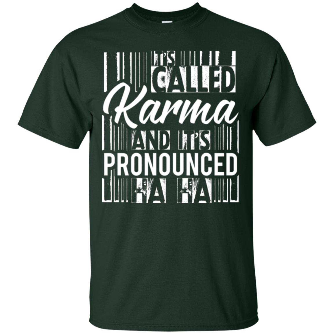 It’s Called Karma And It’s Pronounced Ha Ha T-shirt Forest