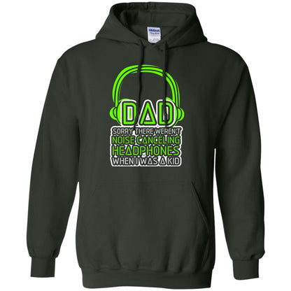 Dad Sorry There Weren_t Noise Canceling Headphones When I Was A Kid Forest Green