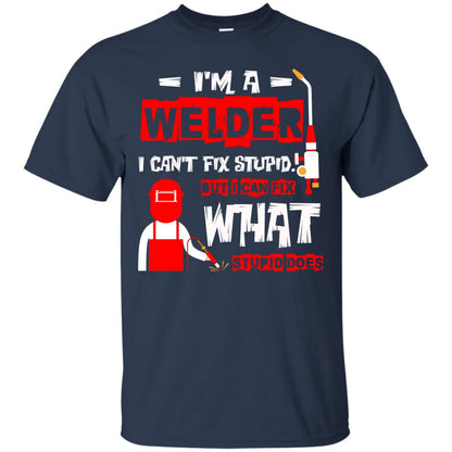 Im A Welder I Cant Fix Stupid Welder T-shirt Navy