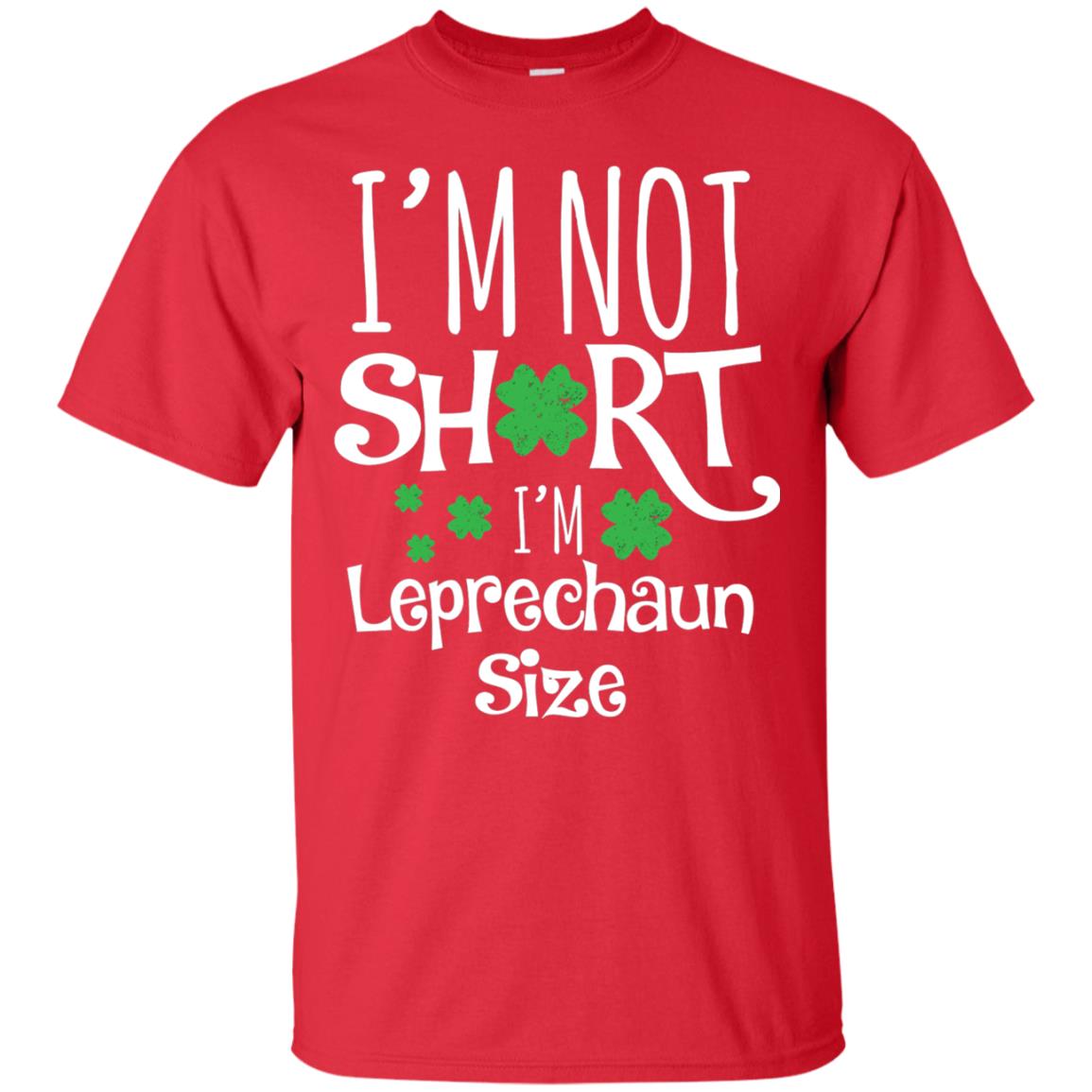 I_m Not Short I_m Leprecaun Size St Patricks Day Shirt For Funny Leprechaun Size Red