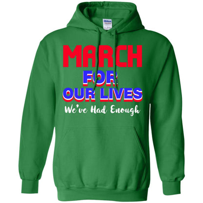March For Our Lives We_ve Had Enough Gun Controls T-shirt Irish Green