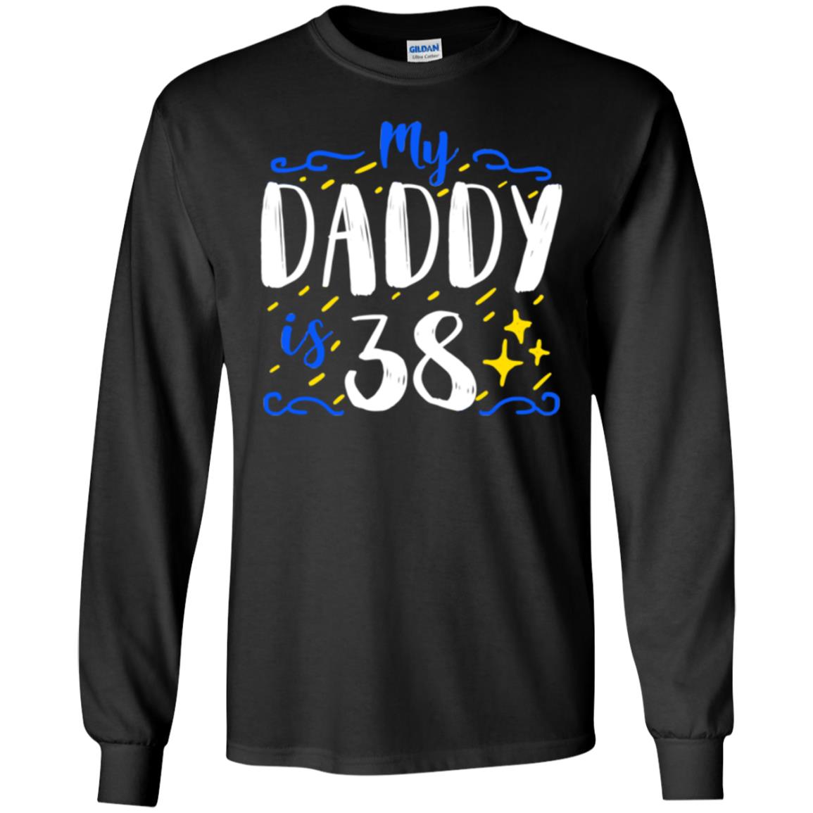 My Daddy Is 38 38th Birthday Daddy Shirt For Sons Or DaughtersG240 Gildan LS Ultra Cotton T-Shirt