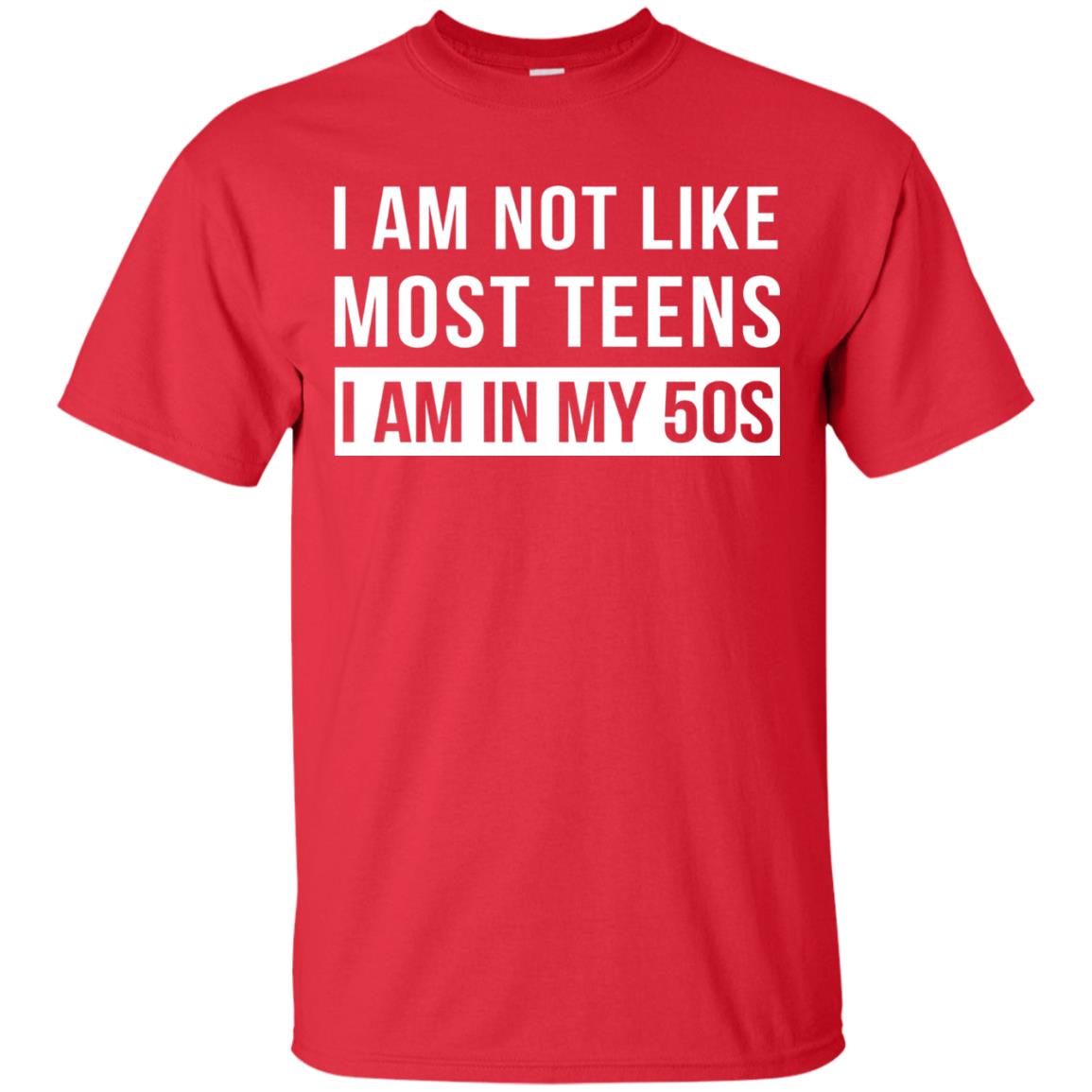 I Am Not Like Most Teens I Am In My 50s Shirt Red