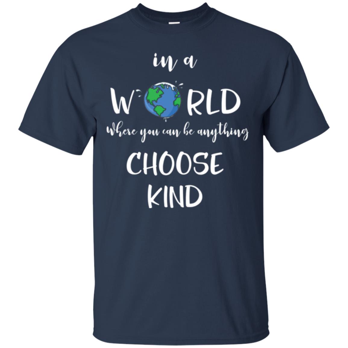 Choose Kind T-shirt In A World Where You Can Be Anything Choose Kind Navy