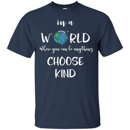 Choose Kind T-shirt In A World Where You Can Be Anything Choose Kind Navy
