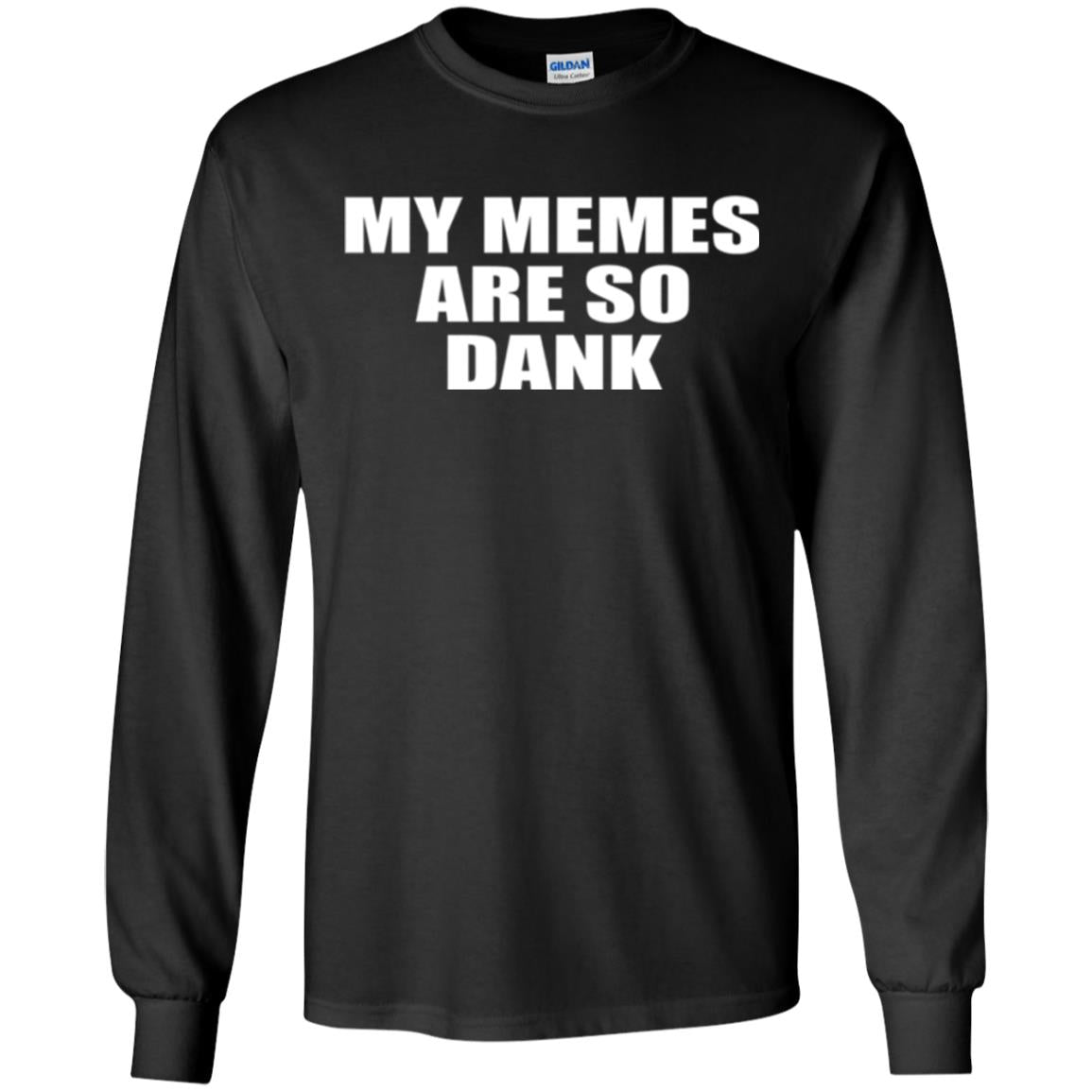 My Memes T-shirt Are So Dank Black