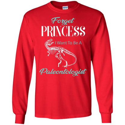Forget Princess I Want To Be A Paleontologist Gift Shirt For Funny Girls Red
