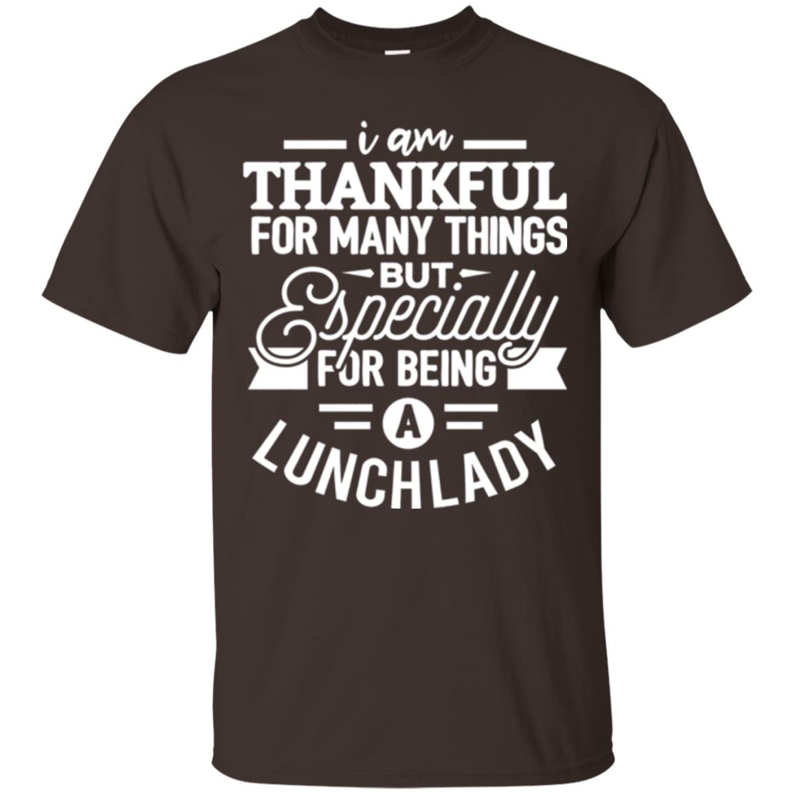 Lunch Lady T-shirt I Am Thankful For Many Things Dark Chocolate