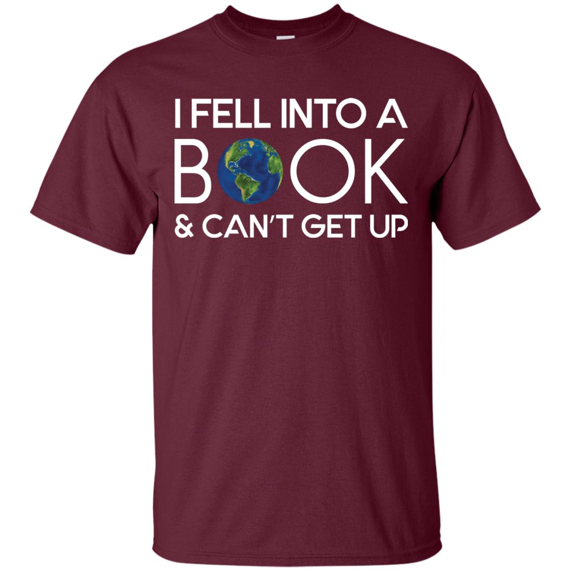 I Fell Into A Book And Can’t Get Up On April 23rd World Book Day T-shirt Maroon