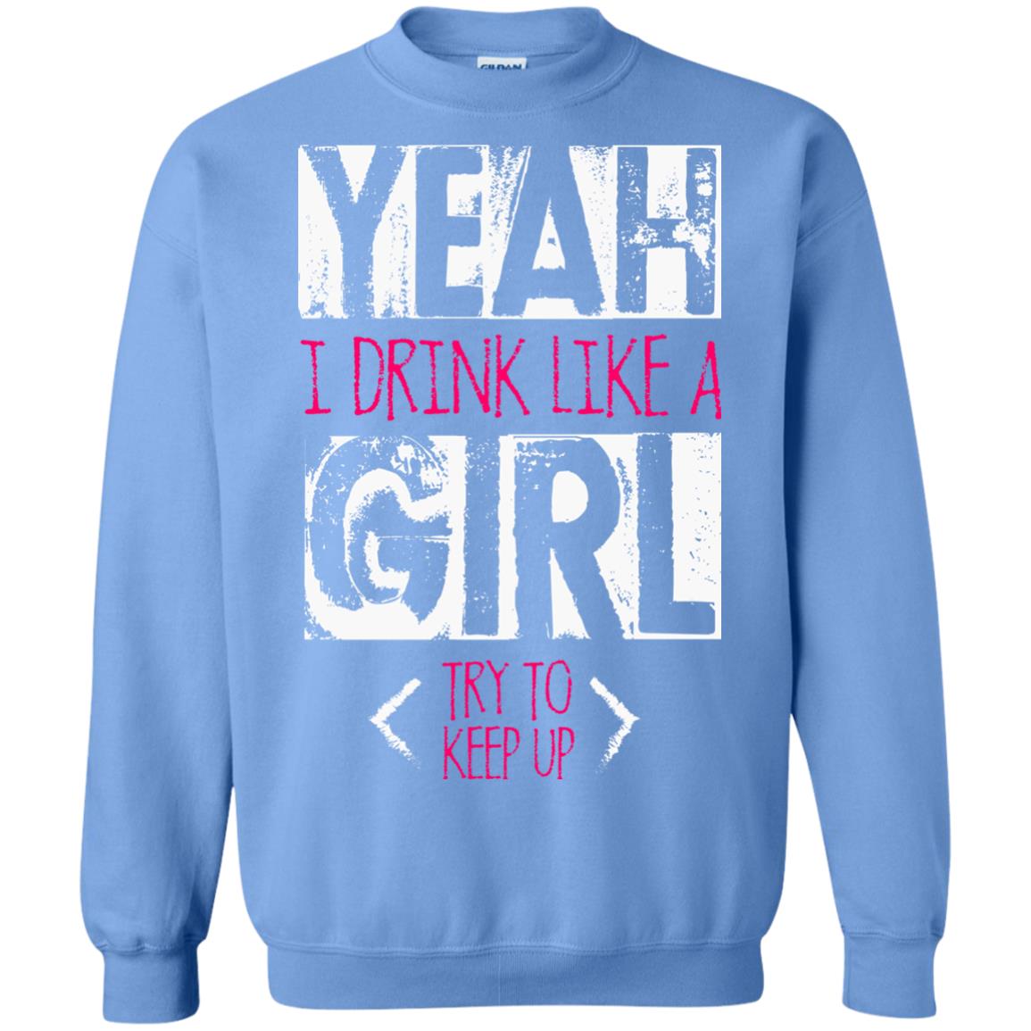 Yeah I Drink Like A Girl Try To Keep Up Drinking Gift Shirt For Girls Carolina Blue