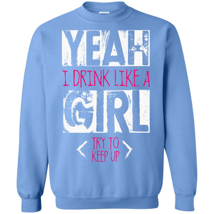 Yeah I Drink Like A Girl Try To Keep Up Drinking Gift Shirt For Girls Carolina Blue