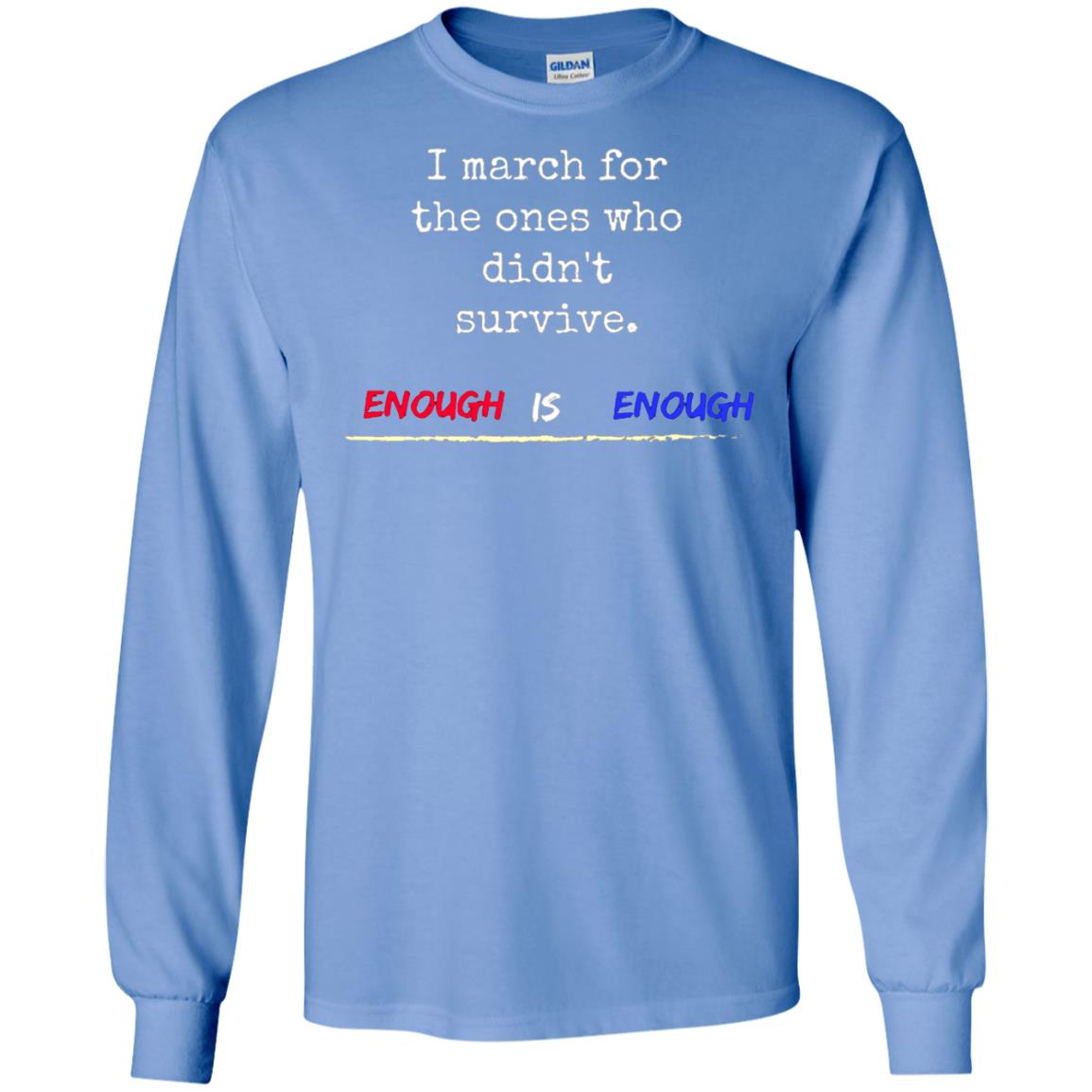 I March For The Ones Who Didn_t Survive Enough Is Enough Gun Control T-shirt Carolina Blue