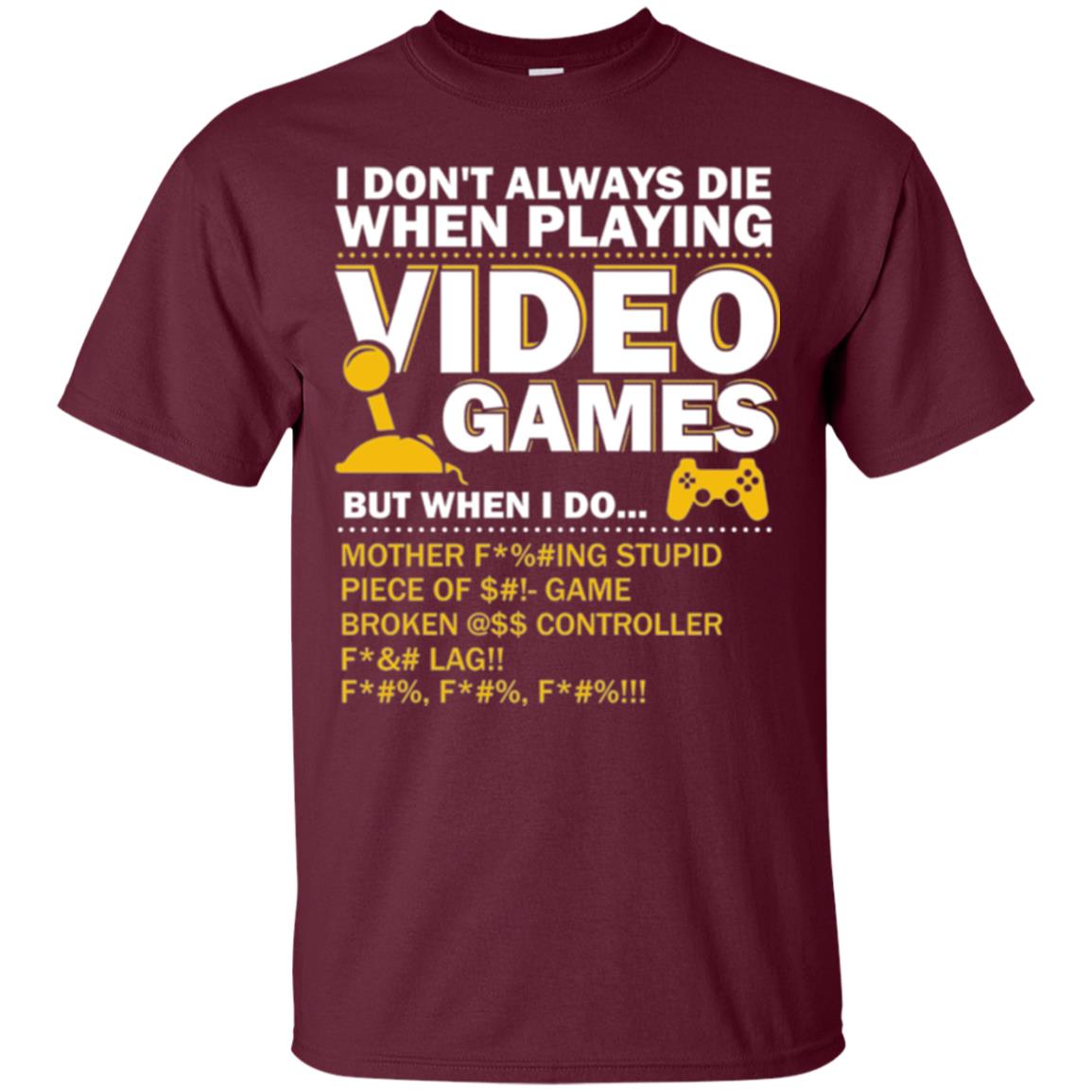 Gamer T-shirt I Don_t Always Die When I Playing Video Games Maroon