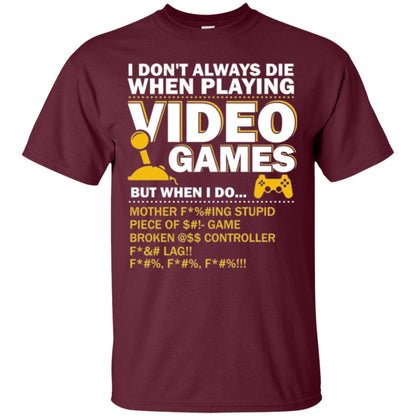 Gamer T-shirt I Don_t Always Die When I Playing Video Games Maroon