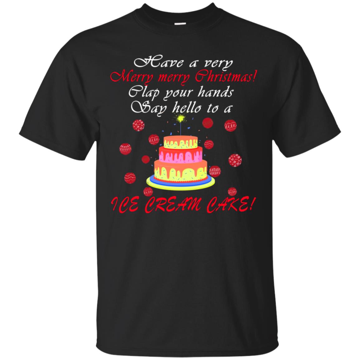 Have A Very Merry Merry Christmas Clap Your Hands Say Hello To A Ice Cream Cake Shirt Black