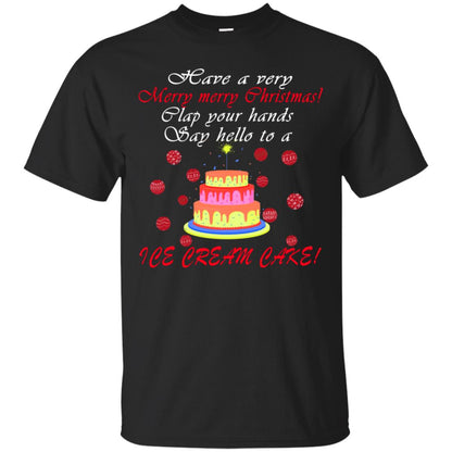 Have A Very Merry Merry Christmas Clap Your Hands Say Hello To A Ice Cream Cake Shirt Black