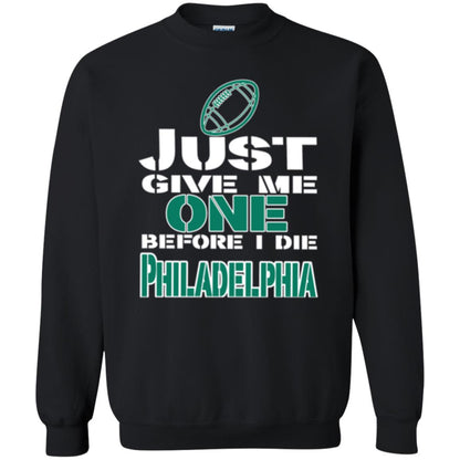 Football Lover T-shirt Just Give Me One Before I Die Philadelphia Black